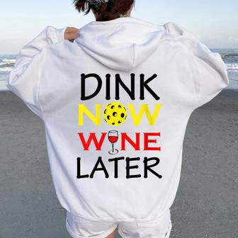 Dink Now Wine Later Pickleball For Fan Women Oversized Hoodie Back Print - Seseable