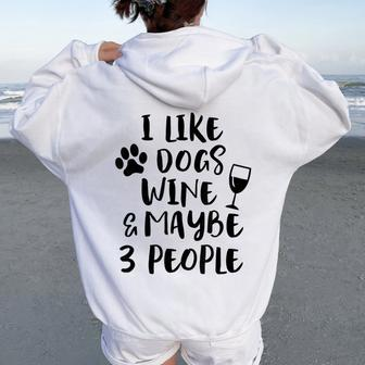 I Like Dogs Wine Maybe 3 People Sarcasm Dog Mom Women Women Oversized Hoodie Back Print | Mazezy