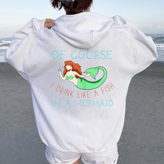 Drink Like A Fish I'm A Mermaid Party Drunk Drinking Women Oversized Hoodie Back Print - Seseable