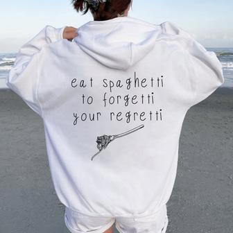 Eat Spaghetti To Forgetti Your Regretti & Mens Women Oversized Hoodie Back Print | Mazezy UK