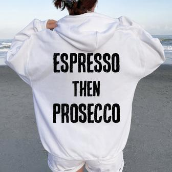 Espresso Then Prosecco Fun Coffee And Wine Humor Women Oversized Hoodie Back Print | Mazezy