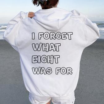 I Forget What Eight Was For Sarcastic Women Oversized Hoodie Back Print | Mazezy