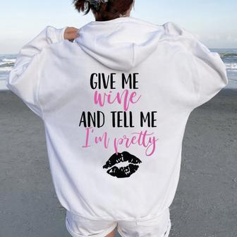 Give Me Wine And Tell Me I'm Pretty Women Oversized Hoodie Back Print - Seseable