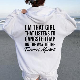 I'm That Girl That Listens To Gangster Rap On Farmers Market Women Oversized Hoodie Back Print | Mazezy