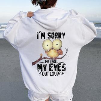 I'm Sorry Did I Roll My Eyes Out Loud Owl Lover Women Oversized Hoodie Back Print - Monsterry UK