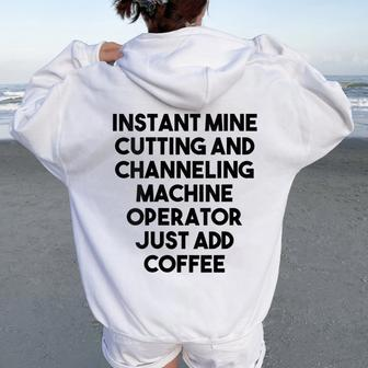 Instant Mine Cutting Machine Operator Just Add Coffee Women Oversized Hoodie Back Print | Mazezy