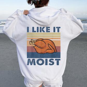 I Like It Moist Turkey Thanksgiving Outfit Men Women Oversized Hoodie Back Print - Monsterry CA