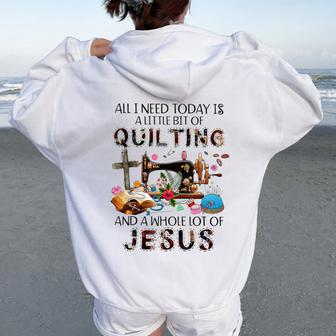 All I Need Today Is A Little Bit Of Quilting And Whole Jesus Women Oversized Hoodie Back Print - Monsterry AU