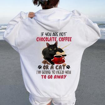 If You Are Not Chocolate Coffee Or Cat Go Away Women Oversized Hoodie Back Print | Mazezy