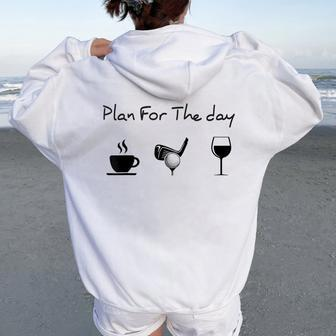 Plan For The Day Coffee Golf Wine Women Oversized Hoodie Back Print - Seseable