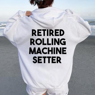 Retired Rolling Machine Setter Women Oversized Hoodie Back Print | Mazezy
