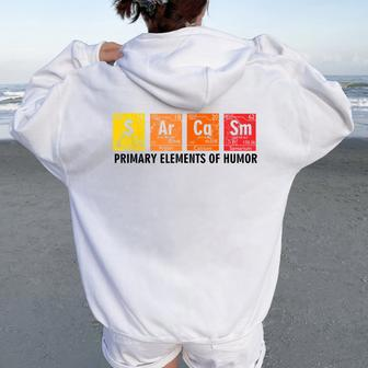 Sarcasm Primary Elements Of Humor Chemistry Student Teacher Women Oversized Hoodie Back Print | Mazezy