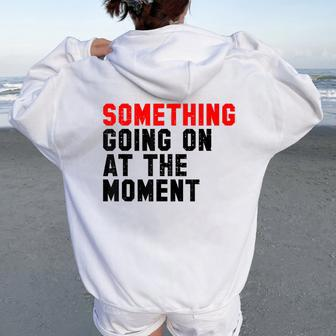Something Going On At The Moment Women Oversized Hoodie Back Print - Seseable