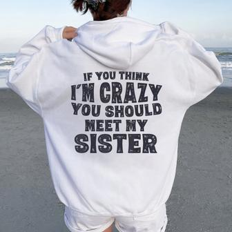 If You Think I'm Crazy You Should Meet My Sister Women Oversized Hoodie Back Print - Thegiftio UK