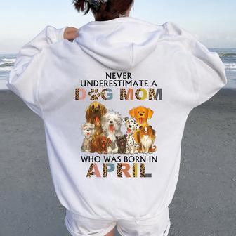 Never Underestimate A Dog Mom Who Was Born In April Women Oversized Hoodie Back Print - Seseable