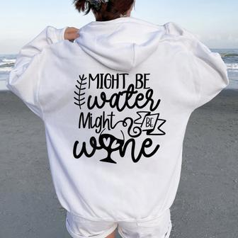 Wine For Women Might Be Water Might Be Wine Women Oversized Hoodie Back Print - Seseable