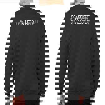 0 Interested Not Interested Bye Ciao Dump Rebuff Turn Down Sweatshirt Back Print | Mazezy