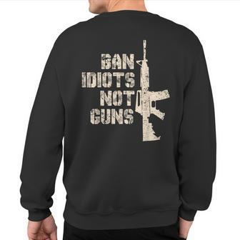 2Nd Amendment 2A Pro-Gun Ar15 Ban Idiots Not Guns Men Sweatshirt Back Print | Mazezy