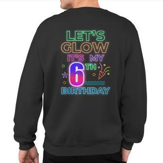 6Th B-Day Let's Glow It's My 6 Year Old Birthday Matching Sweatshirt Back Print - Seseable