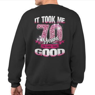 70Th Birthday It Took Me 70 Yrs To Look This Good 1950 Sweatshirt Back Print | Mazezy