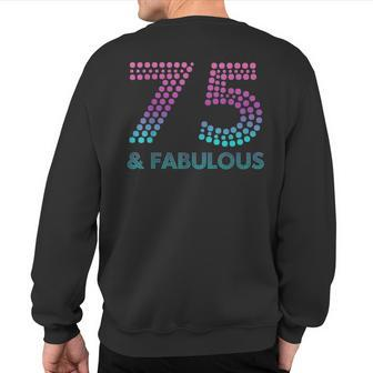 75 And Fabulous 75Th Birthday 75 Year Old Sweatshirt Back Print | Mazezy