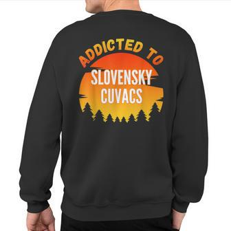 Addicted To Slovensky Cuvac For Dog Lovers Sweatshirt Back Print | Mazezy