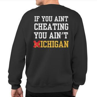 If You Aint Cheating You Ain't Michigan Sweatshirt Back Print - Thegiftio UK