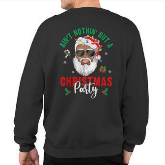 Aint Nothin' But A Christmas Party Black African Santa Claus Sweatshirt Back Print - Monsterry