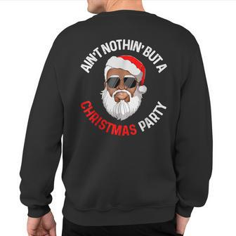 Aint Nothing But A Christmas Party Black African Santa Claus Sweatshirt Back Print - Monsterry