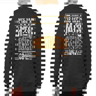 This Is What An Amazing Prosthetist Looks Like Sweatshirt Back Print | Mazezy