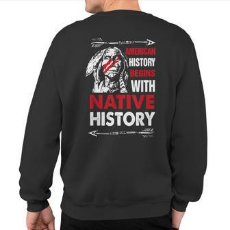 American History Begins With Native History Proud Native Sweatshirt Back Print | Mazezy UK