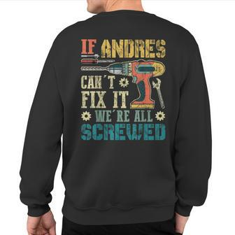 If Andres Can't Fix It We're All Screwed Fathers Sweatshirt Back Print | Mazezy