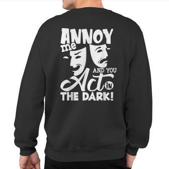 Annoy Me And You Act In The Dark Stage Theater Sweatshirt Back Print | Mazezy