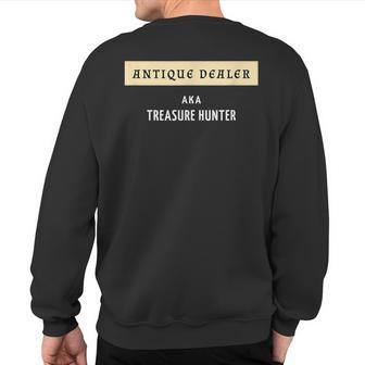 Antique Dealer Aka Treasure Hunter Antique Collector Sweatshirt Back Print | Mazezy