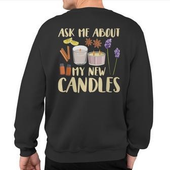 Ask Me About My New Candles Quote For A Candle Maker Sweatshirt Back Print | Mazezy