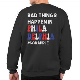 Bad Things Happen In Philadelphia Trump Debate Quote Sweatshirt Back Print | Mazezy