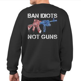 Ban Idiots Not Guns American Flag Ar15 Gun Rights Quote Sweatshirt Back Print | Mazezy
