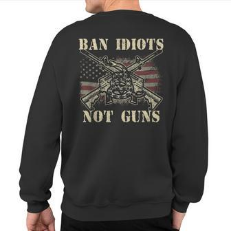 Ban Idiots Not Guns American Flag Gun Rights Quote Idea Sweatshirt Back Print | Mazezy