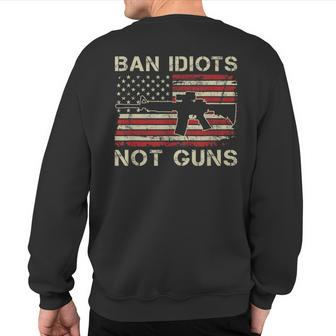 Ban Idiots Not Guns Ar15 Usa Flag 2Nd Amendment Gun Sweatshirt Back Print | Mazezy