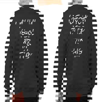 I Got Out Of Bed For This Cool Frustration Quote Sweatshirt Back Print | Mazezy
