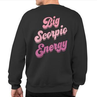 Big Scorpio Energy Scorpio For Zodiac Sign Sweatshirt Back Print - Seseable