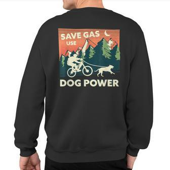 Bikejoring Save Gas Use Dog Power Sweatshirt Back Print | Mazezy