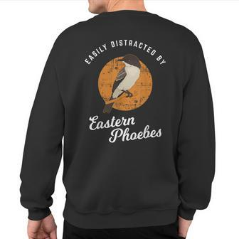 Birding Birdwatching Easily Distracted By Eastern Phoebes Sweatshirt Back Print | Mazezy