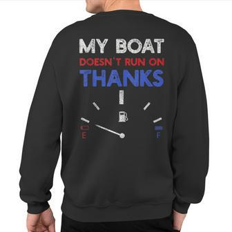 My Boat Doesn't Run On Thanks Captain Boater Boating Pontoon Sweatshirt Back Print | Mazezy
