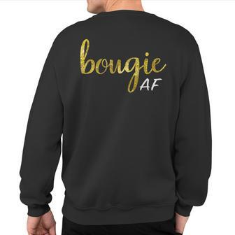 Bougie Af Boujee Humor For Her Sweatshirt Back Print - Seseable