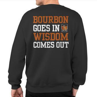 Bourbon Goes In Wisdom Comes Out Bourbon Drinking Sweatshirt Back Print - Seseable