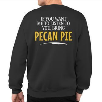Bring Pecan Pie Food Drinking sn Sweatshirt Back Print | Mazezy