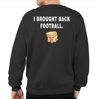 I Brought Back Football Trump Quote President Debate Sweatshirt Back Print | Mazezy