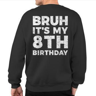 Bruh It's My 8Th Birthday 8 Year Old Birthday Sweatshirt Back Print - Thegiftio UK