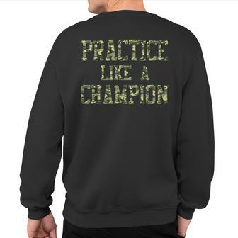 Camo Sports Practice Camouflage Practice Like A Champion Sweatshirt Back Print | Mazezy